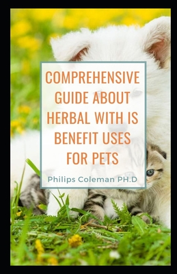 Comprehensive Guide about Herbal with Is Benefit Uses for Pets - Coleman Ph D, Philips