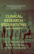 Comprehensive Guide to Clinical Research Regulations: Theory and Practice