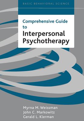 Comprehensive Guide to Interpersonal Psychotherapy - Weissman, Myrna M, and Markowitz, John C, and Klerman, Gerald