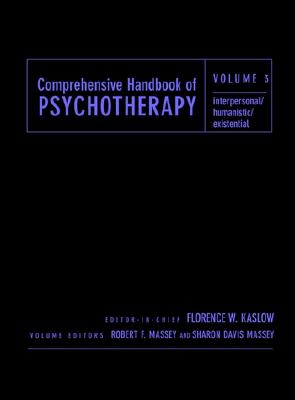 Comprehensive Handbook of Psychotherapy, Interpersonal/Humanistic/Existential - Kaslow, Florence W, Dr. (Editor), and Massey, Robert F (Editor), and Massey, Sharon Davis (Editor)