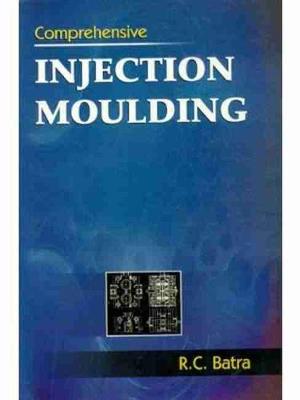 Comprehensive Injection Moulding - Batra, R.C.