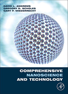 Comprehensive Nanoscience and Technology - Andrews, David (Editor-in-chief), and Scholes, Gregory (Editor-in-chief), and Wiederrecht, Gary (Editor-in-chief)