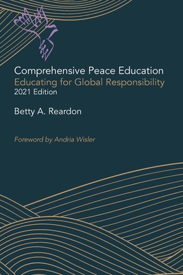 Comprehensive Peace Education: Educating for Global Responsibility - Reardon, Betty