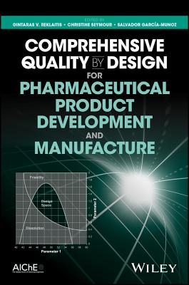 Comprehensive Quality by Design for Pharmaceutical Product Development and Manufacture - Reklaitis, Gintaras V. (Editor), and Seymour, Christine (Editor), and Garca-Munoz, Salvador (Editor)