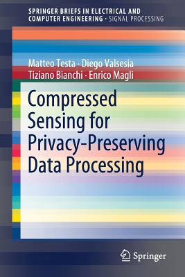 Compressed Sensing for Privacy-Preserving Data Processing - Testa, Matteo, and Valsesia, Diego, and Bianchi, Tiziano