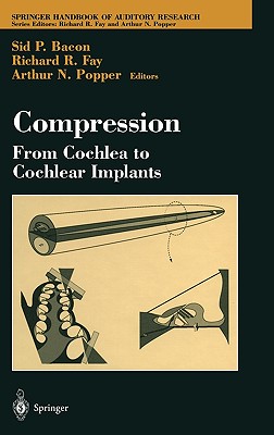 Compression: From Cochlea to Cochlear Implants - Bacon, Sid (Editor), and Fay, Richard R (Editor)