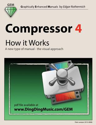 Compressor 4 - How it Works: A new type of manual - the visual approach - Rothermich, Edgar
