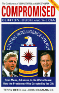 Compromised: Clinton, Bush and the CIA - Reed, Terry, and Cummings, John