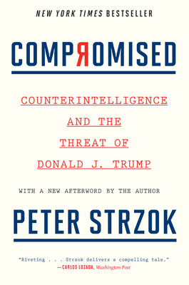 Compromised: Counterintelligence and the Threat of Donald J. Trump - Strzok, Peter