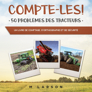 Compte-les ! 50 Probl?mes des Tracteurs: Un livre de comptage, d'orthographe et de s?curit?