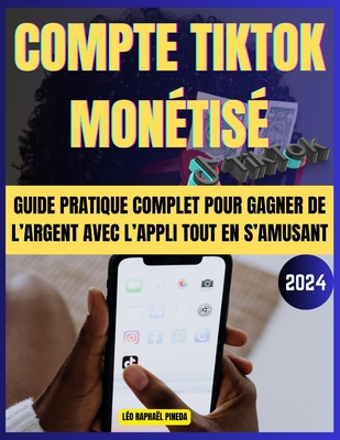Compte TikTok montis: Guide pratique complet pour gagner de l'argent avec l'appli tout en s'amusant - Pineda, Lo Raphal