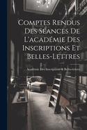 Comptes Rendus Des Seances de L'Academie Des Inscriptions Et Belles-Lettres