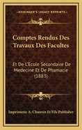 Comptes Rendus Des Travaux Des Facultes: Et de L'Ecole Secondaire de Medecine Et de Phamacie (1883)
