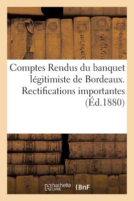 Comptes Rendus Du Banquet Lgitimiste de Bordeaux. Rectifications Importantes - Mnard, A