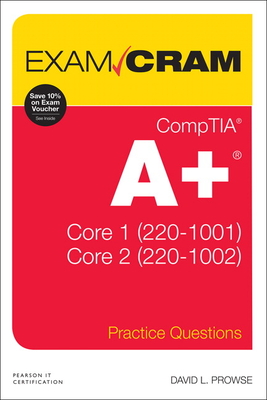 Comptia A+ Practice Questions Exam Cram Core 1 (220-1001) and Core 2 (220-1002) - Prowse, David