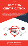 CompTIA Certification: The Ultimate Guide To Discover CompTIA. Certified Quickly And Easily Passing The Certification Exam. Real Practice Test With Detailed Screenshots, Answers And Explanations