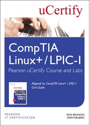 Comptia Linux+ / Lpic-1 Pearson Ucertify Course and Labs Access Card - Brunson, Ross, and Walberg, Sean, and Ucertify