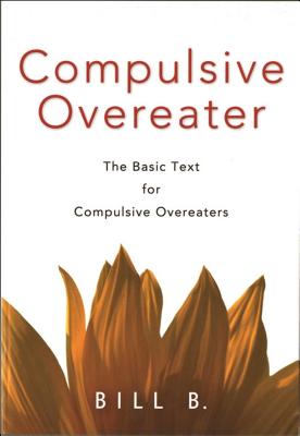 Compulsive Overeater: The Basic Text for Compulsive Overeaters - Bill B.