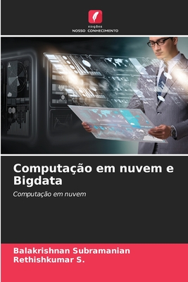 Computa??o em nuvem e Bigdata - Subramanian, Balakrishnan, and S, Rethishkumar