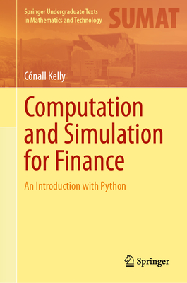 Computation and Simulation for Finance: An Introduction with Python - Kelly, Cnall