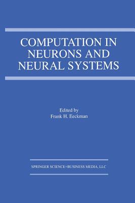 Computation in Neurons and Neural Systems - Eeckman, Frank H (Editor)