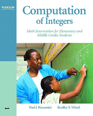 Computation of Integers: Math Intervention for Elementary and Middle Grades Students - Riccomini, Paul J., and Witzel, Bradley S.