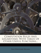 Computation Rules and Logarithms: With Tables of Other Useful Functions