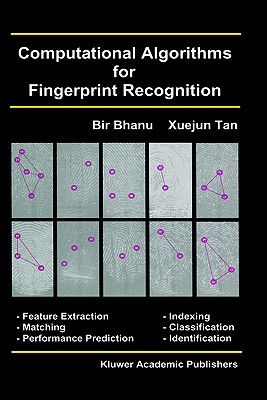 Computational Algorithms for Fingerprint Recognition - Bhanu, Bir, and Tan, Xuejun