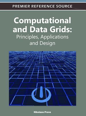 Computational and Data Grids: Principles, Applications, and Design - Preve, Nikolaos
