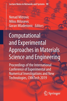 Computational and Experimental Approaches in Materials Science and Engineering: Proceedings of the International Conference of Experimental and Numerical Investigations and New Technologies, Cnntech 2019 - Mitrovic, Nenad (Editor), and Milosevic, Milos (Editor), and Mladenovic, Goran (Editor)