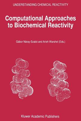 Computational Approaches to Biochemical Reactivity - Nray-Szab, Gbor (Editor), and Warshel, Arieh (Editor)