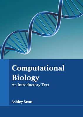 Computational Biology: An Introductory Text - Scott, Ashley (Editor)