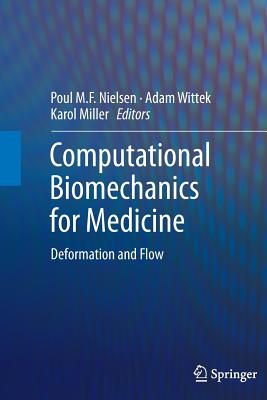 Computational Biomechanics for Medicine: Deformation and Flow - Nielsen, Poul M F (Editor), and Wittek, Adam (Editor), and Miller, Karol (Editor)