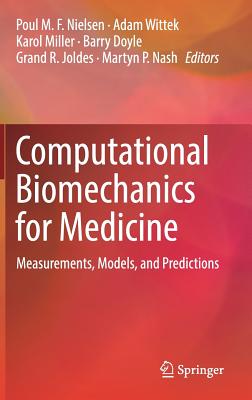 Computational Biomechanics for Medicine: Measurements, Models, and Predictions - Nielsen, Poul M F (Editor), and Wittek, Adam (Editor), and Miller, Karol (Editor)