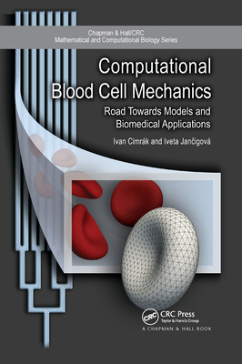 Computational Blood Cell Mechanics: Road Towards Models and Biomedical Applications - Cimrak, Ivan, and Jancigova, Iveta