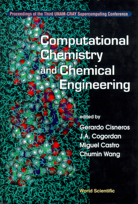 Computational Chemistry and Chemical Engineering - Proceedings of the Third Unam-Cray Supercomputing Confrence - Cisneros, Gerardo (Editor), and Cogordan, Juan Antonio (Editor), and Castro, Miguel (Editor)