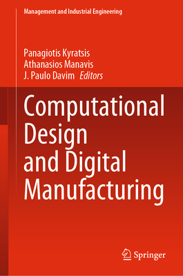 Computational Design and Digital Manufacturing - Kyratsis, Panagiotis (Editor), and Manavis, Athanasios (Editor), and Davim, J. Paulo (Editor)