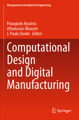 Computational Design and Digital Manufacturing - Kyratsis, Panagiotis (Editor), and Manavis, Athanasios (Editor), and Davim, J. Paulo (Editor)