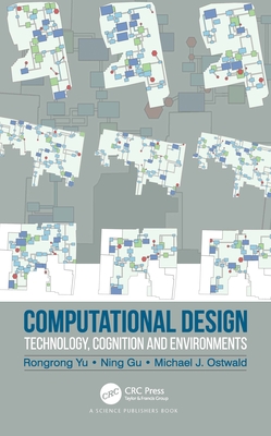 Computational Design: Technology, Cognition and Environments - Yu, Rongrong, and Gu, Ning, and Ostwald, Michael J