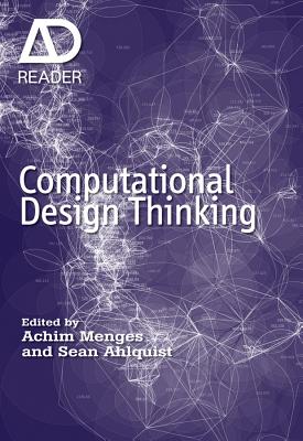 Computational Design Thinking: Computation Design Thinking - Menges, Achim, and Ahlquist, Sean