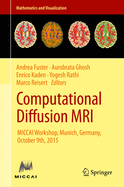 Computational Diffusion MRI: Miccai Workshop, Munich, Germany, October 9th, 2015