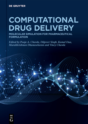 Computational Drug Delivery: Molecular Simulation for Pharmaceutical Formulation - Chawla, Pooja A (Editor), and Singh, Dilpreet (Editor), and Dua, Kamal (Editor)