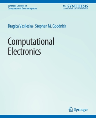 Computational Electronics - Vasileska, Dragica, and Goodnick, Stephen M