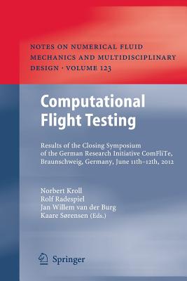 Computational Flight Testing: Results of the Closing Symposium of the German Research Initiative Comflite, Braunschweig, Germany, June 11th-12th, 2012 - Kroll, Norbert (Editor), and Radespiel, Rolf (Editor), and Van Der Burg, Jan Willem (Editor)