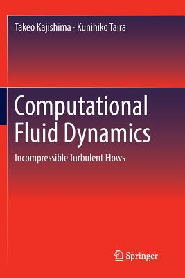 Computational Fluid Dynamics: Incompressible Turbulent Flows - Kajishima, Takeo, and Taira, Kunihiko