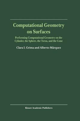 Computational Geometry on Surfaces: Performing Computational Geometry on the Cylinder, the Sphere, the Torus, and the Cone - Grima, Clara I., and Mrquez, Alberto