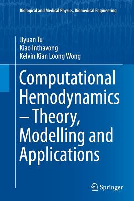 Computational Hemodynamics - Theory, Modelling and Applications - Tu, Jiyuan, and Inthavong, Kiao, and Wong, Kelvin Kian Loong