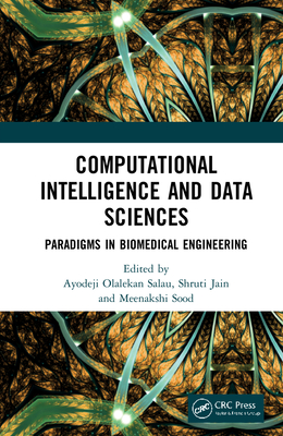 Computational Intelligence and Data Sciences: Paradigms in Biomedical Engineering - Olalekan Salau, Ayodeji (Editor), and Jain, Shruti (Editor), and Sood, Meenakshi (Editor)