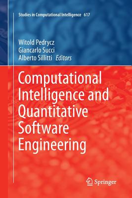 Computational Intelligence and Quantitative Software Engineering - Pedrycz, Witold (Editor), and Succi, Giancarlo (Editor), and Sillitti, Alberto (Editor)