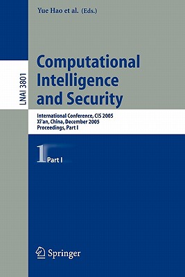 Computational Intelligence and Security: International Conference, Cis 2005, Xi'an, China, December 15-19, 2005, Proceedings, Part I - Hao, Yue (Editor), and Liu, Jiming (Editor), and Wang, Yuping, MD (Editor)